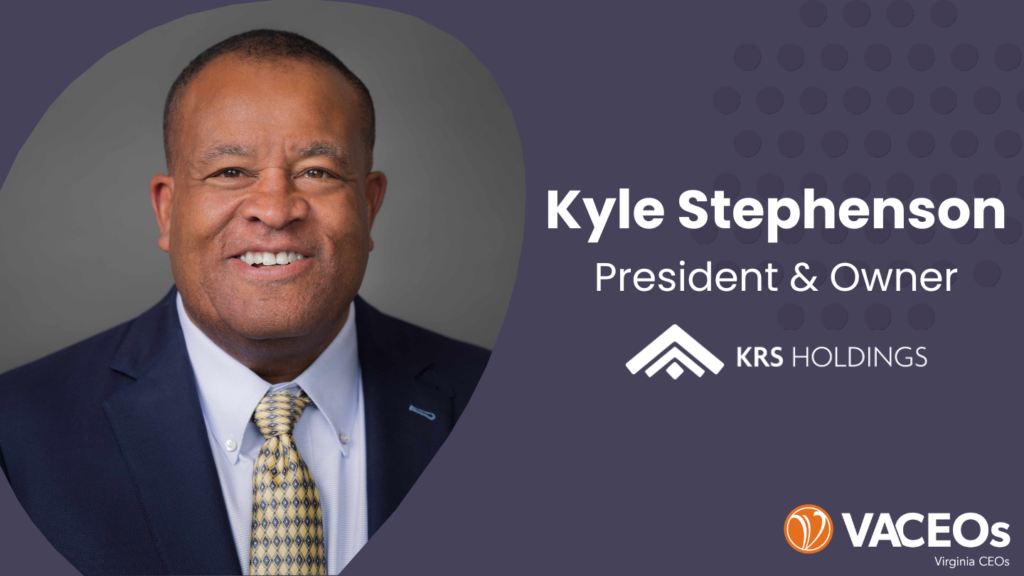 Kyle Stephenson, founder of KRS Holdings and member of Virginia CEOs, discussing leadership, resilience, and business growth.
